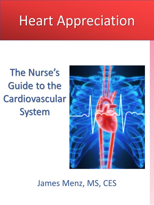 Title details for Heart Appreciation: The Nurse’s Guide to the Cardiovascular System by Menz, James - Available